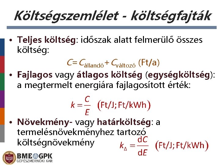 Költségszemlélet - költségfajták • Teljes költség: időszak alatt felmerülő összes költség: C=Cállandó+Cváltozó (Ft/a) •