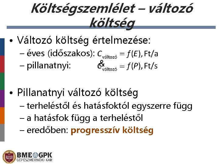 Költségszemlélet – változó költség • Változó költség értelmezése: – éves (időszakos): – pillanatnyi: •