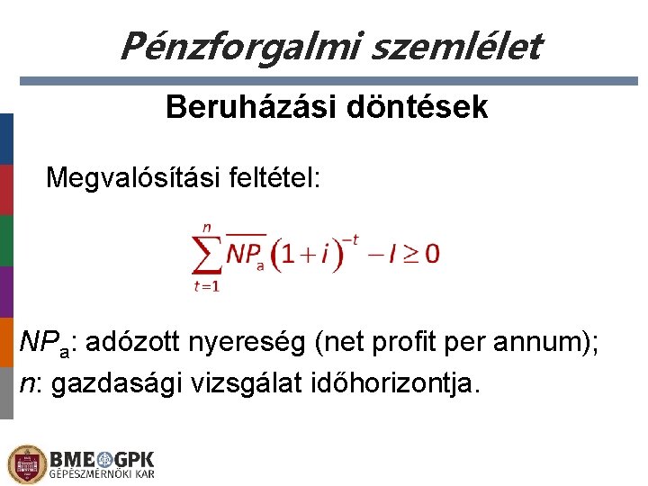 Pénzforgalmi szemlélet Beruházási döntések Megvalósítási feltétel: NPa: adózott nyereség (net profit per annum); n: