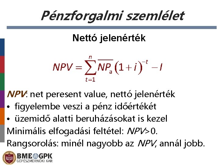 Pénzforgalmi szemlélet Nettó jelenérték NPV: net peresent value, nettó jelenérték • figyelembe veszi a