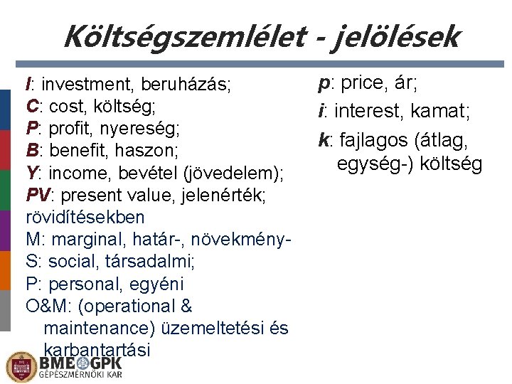 Költségszemlélet - jelölések I: investment, beruházás; C: cost, költség; P: profit, nyereség; B: benefit,