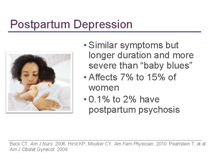 Postpartum Depression • Similar symptoms but longer duration and more severe than “baby blues”