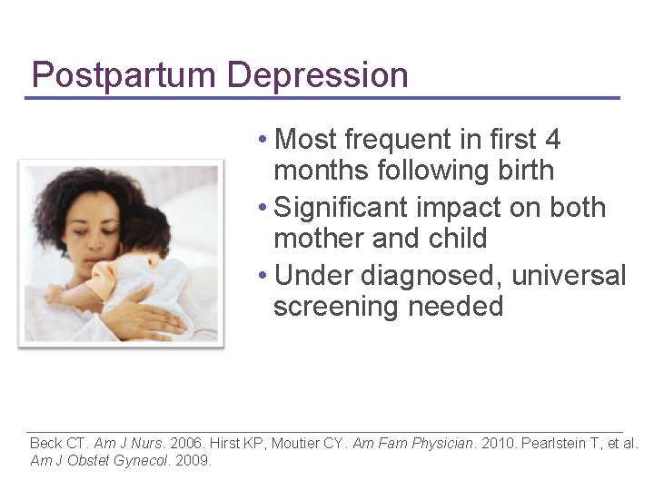 Postpartum Depression • Most frequent in first 4 months following birth • Significant impact