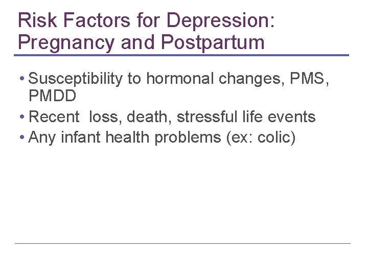 Risk Factors for Depression: Pregnancy and Postpartum • Susceptibility to hormonal changes, PMS, PMDD