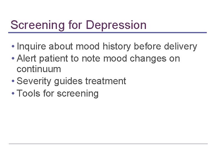 Screening for Depression • Inquire about mood history before delivery • Alert patient to