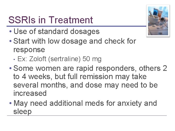 SSRIs in Treatment • Use of standard dosages • Start with low dosage and