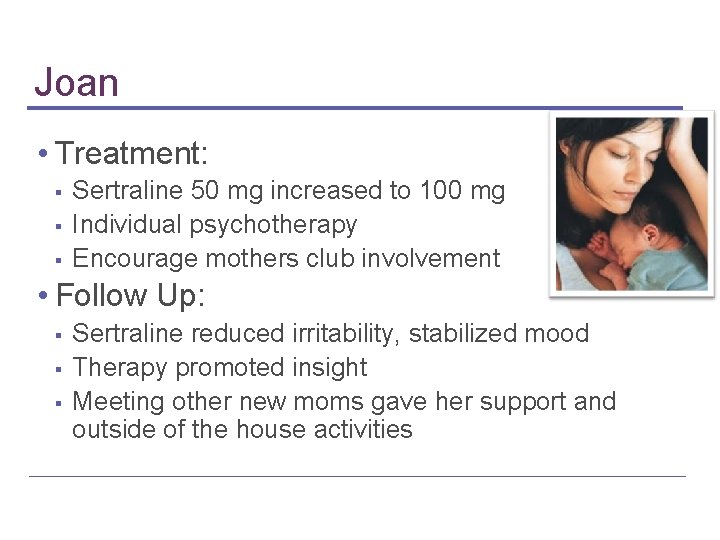 Joan • Treatment: ▪ ▪ ▪ Sertraline 50 mg increased to 100 mg Individual