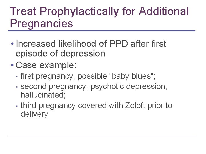 Treat Prophylactically for Additional Pregnancies • Increased likelihood of PPD after first episode of