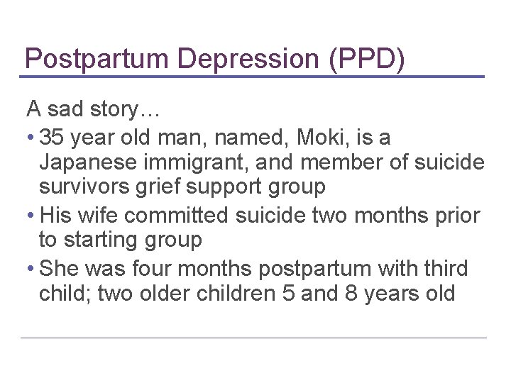 Postpartum Depression (PPD) A sad story… • 35 year old man, named, Moki, is