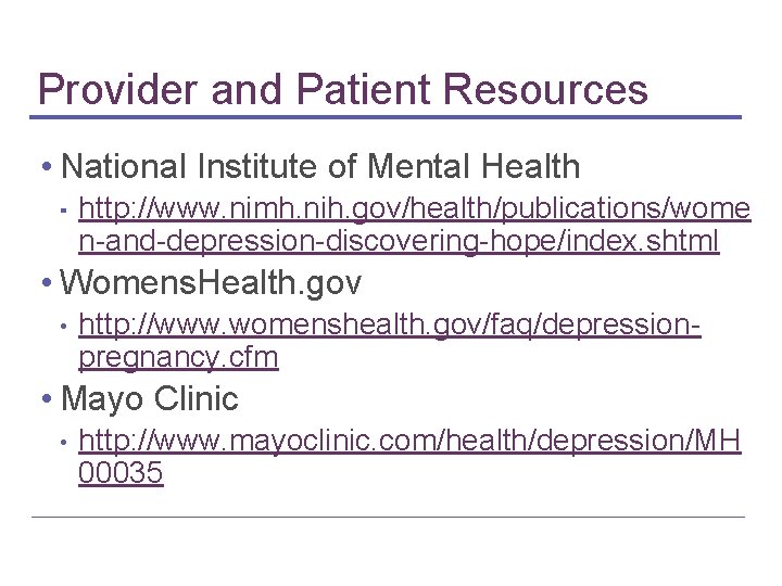 Provider and Patient Resources • National Institute of Mental Health ▪ http: //www. nimh.