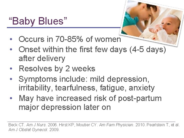 “Baby Blues” • Occurs in 70 -85% of women • Onset within the first