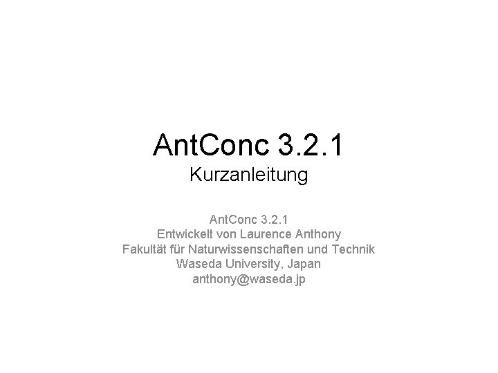 Ant. Conc 3. 2. 1 Kurzanleitung Ant. Conc 3. 2. 1 Entwickelt von Laurence