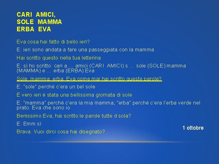 CARI AMICI, SOLE MAMMA ERBA EVA Eva cosa hai fatto di bello ieri? E: