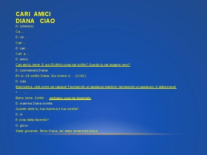 CARI AMICI DIANA CIAO D: (silenzio) Ca … D: ca … Cari … D: