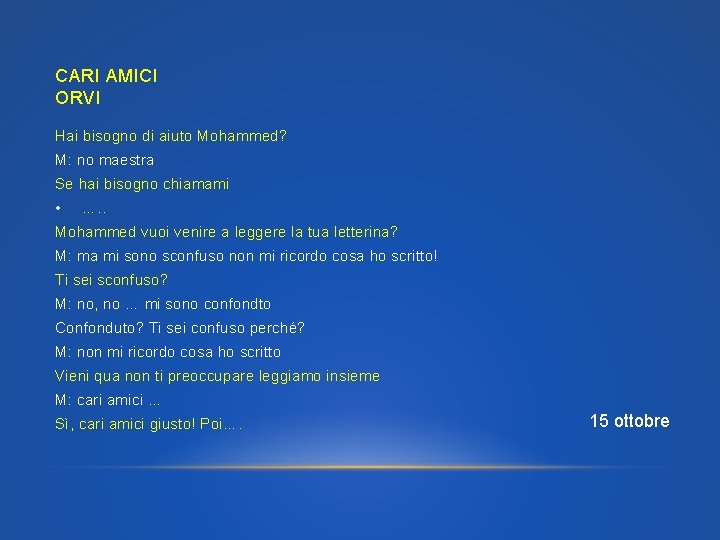 CARI AMICI ORVI Hai bisogno di aiuto Mohammed? M: no maestra Se hai bisogno