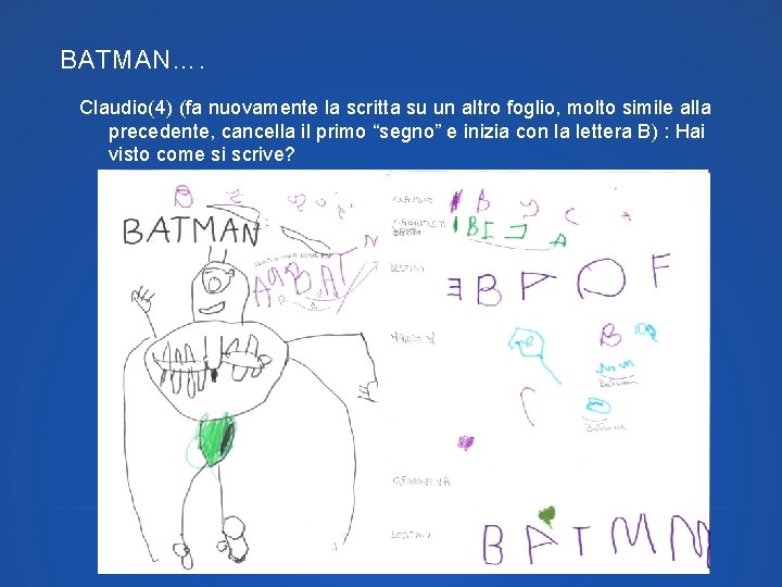 BATMAN…. Claudio(4) (fa nuovamente la scritta su un altro foglio, molto simile alla precedente,