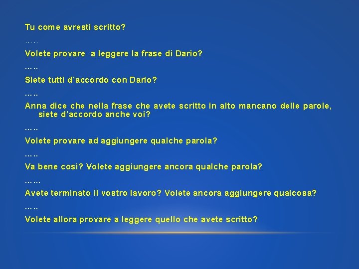 Tu come avresti scritto? …. . Volete provare a leggere la frase di Dario?