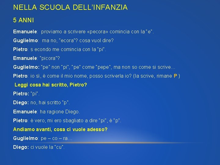 NELLA SCUOLA DELL’INFANZIA 5 ANNI Emanuele: proviamo a scrivere «pecora» comincia con la “e”.