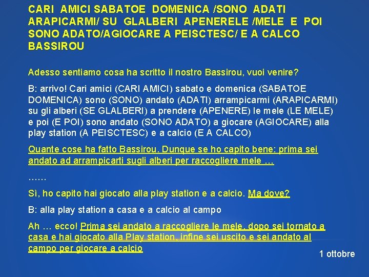 CARI AMICI SABATOE DOMENICA /SONO ADATI ARAPICARMI/ SU GLALBERI APENERELE /MELE E POI SONO