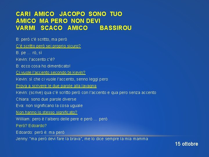 CARI AMICO JACOPO SONO TUO AMICO MA PERO NON DEVI VARMI SCACO AMICO BASSIROU