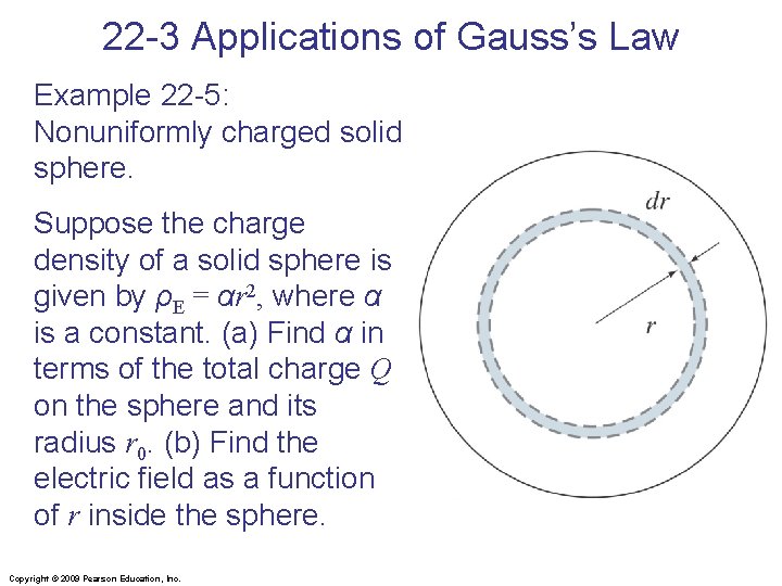 22 -3 Applications of Gauss’s Law Example 22 -5: Nonuniformly charged solid sphere. Suppose