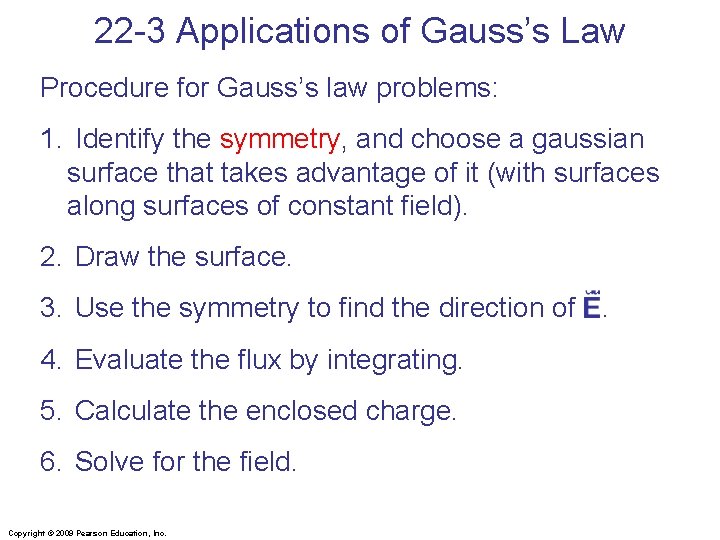 22 -3 Applications of Gauss’s Law Procedure for Gauss’s law problems: 1. Identify the