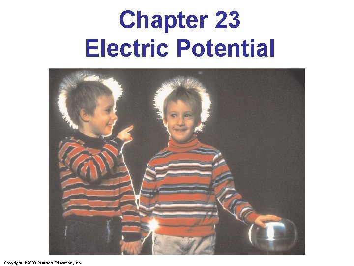 Chapter 23 Electric Potential Copyright © 2009 Pearson Education, Inc. 