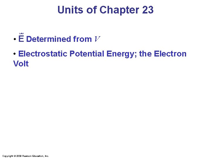 Units of Chapter 23 • E Determined from V • Electrostatic Potential Energy; the