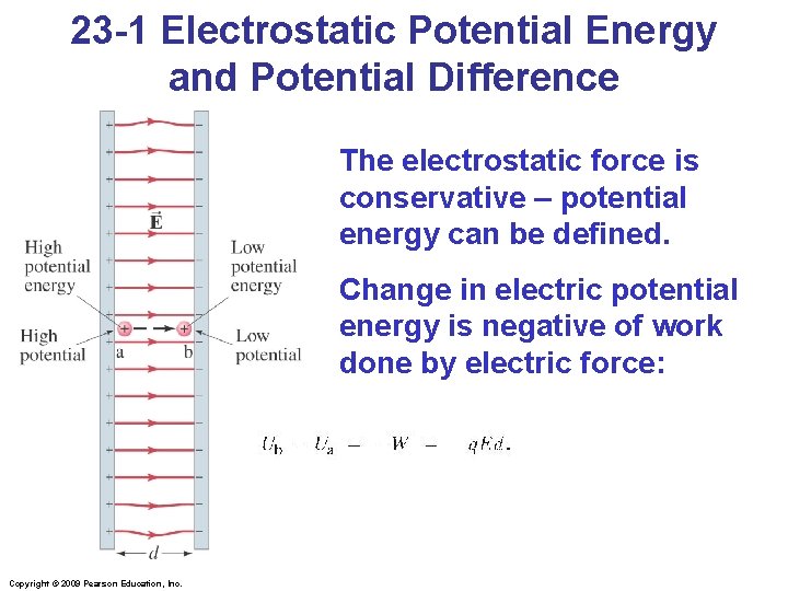 23 -1 Electrostatic Potential Energy and Potential Difference The electrostatic force is conservative –