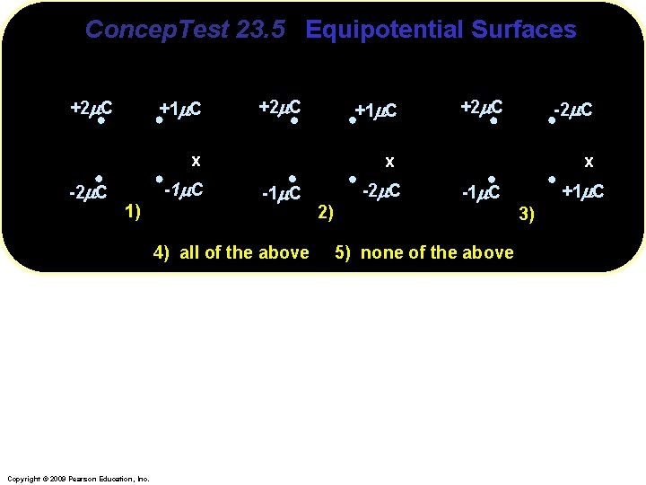 Concep. Test 23. 5 Equipotential Surfaces Which of these configurations gives V = 0