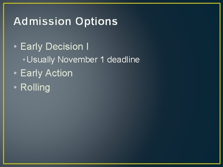 Admission Options • Early Decision I • Usually November 1 deadline • Early Action