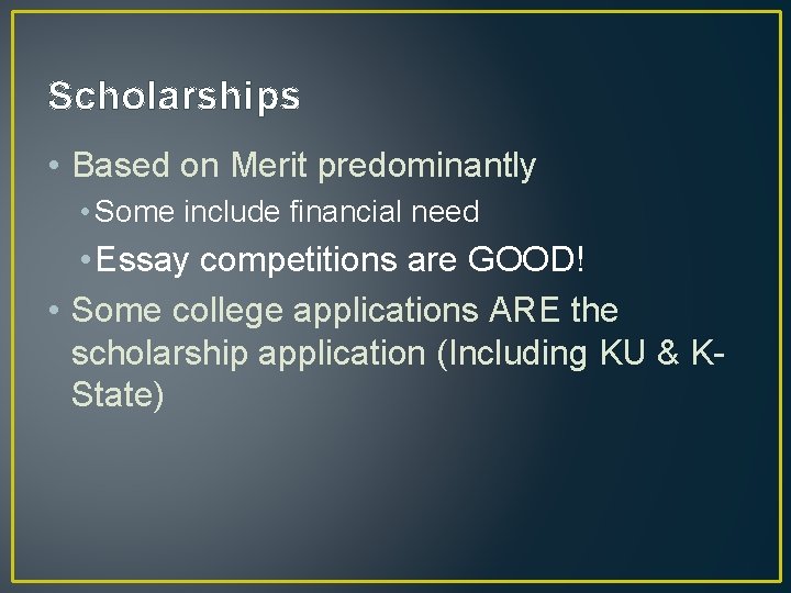 Scholarships • Based on Merit predominantly • Some include financial need • Essay competitions