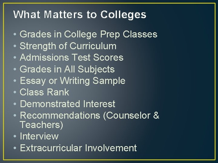 What Matters to Colleges • • Grades in College Prep Classes Strength of Curriculum