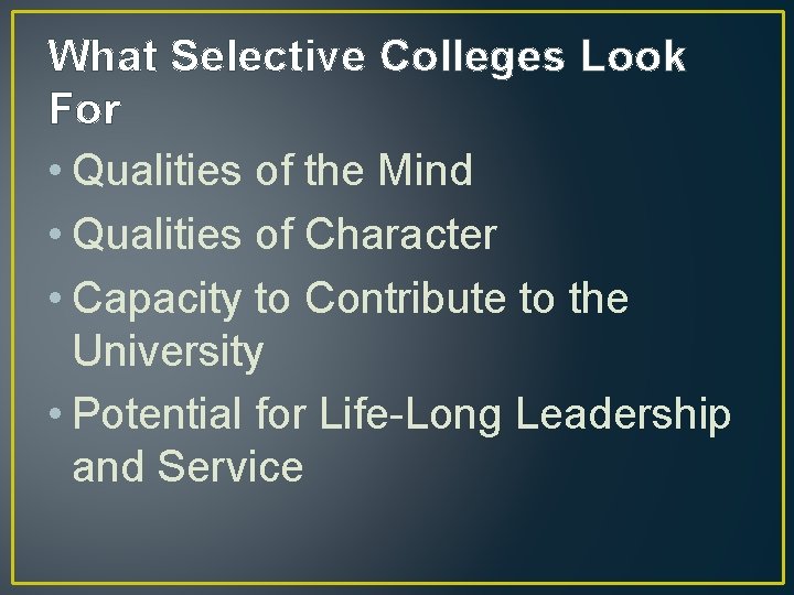 What Selective Colleges Look For • Qualities of the Mind • Qualities of Character