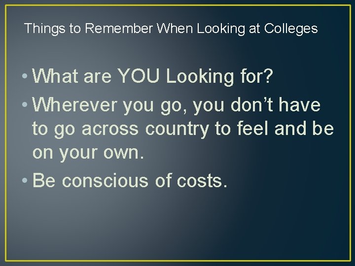 Things to Remember When Looking at Colleges • What are YOU Looking for? •