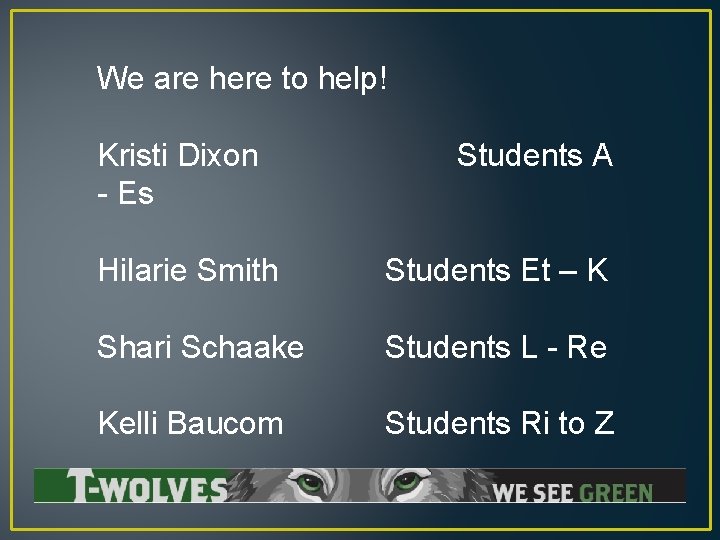 We are here to help! Kristi Dixon - Es Students A Hilarie Smith Students