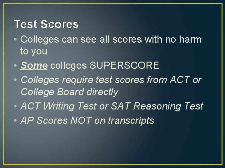 Test Scores • Colleges can see all scores with no harm to you •