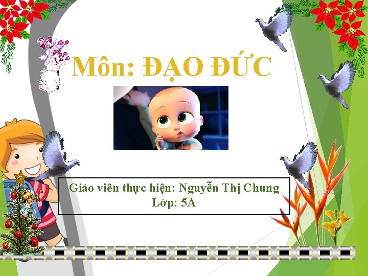 Môn: ĐẠO ĐỨC Giáo viên thực hiện: Nguyễn Thị Chung Lớp: 5 A 