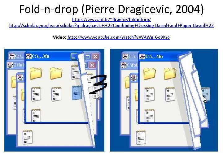 Fold-n-drop (Pierre Dragicevic, 2004) https: //www. lri. fr/~dragice/foldndrop/ http: //scholar. google. ca/scholar? q=dragicevic+%22 Combining+Crossing-Based+and+Paper-Based%22