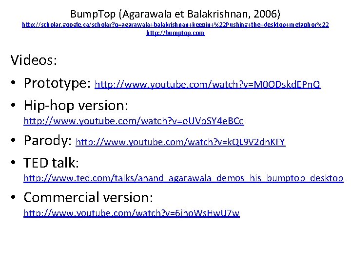 Bump. Top (Agarawala et Balakrishnan, 2006) http: //scholar. google. ca/scholar? q=agarawala+balakrishnan+keepin+%22 Pushing+the+desktop+metaphor%22 http: //bumptop.