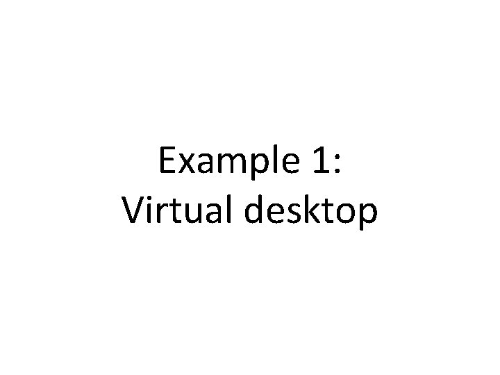 Example 1: Virtual desktop 