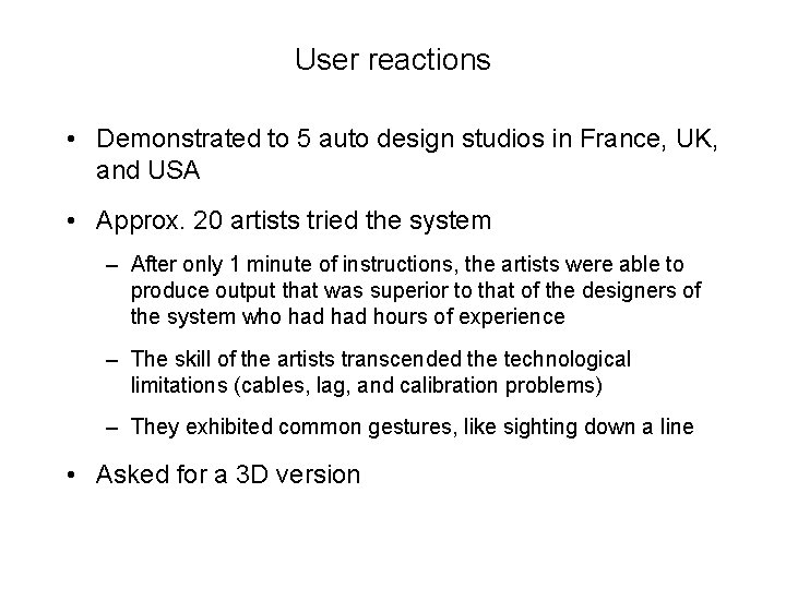 User reactions • Demonstrated to 5 auto design studios in France, UK, and USA