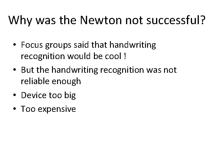 Why was the Newton not successful? • Focus groups said that handwriting recognition would