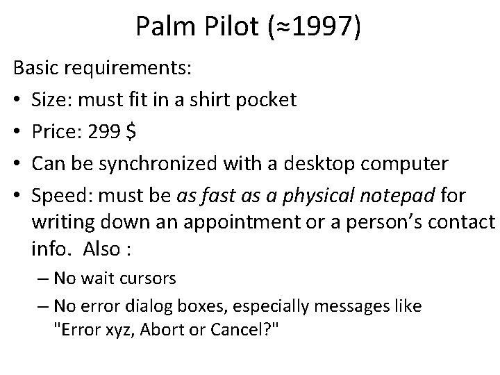 Palm Pilot (≈1997) Basic requirements: • Size: must fit in a shirt pocket •