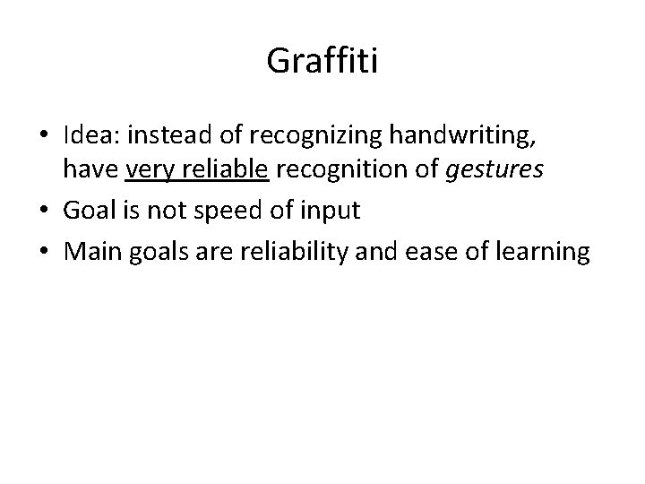 Graffiti • Idea: instead of recognizing handwriting, have very reliable recognition of gestures •