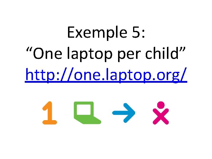 Exemple 5: “One laptop per child” http: //one. laptop. org/ 