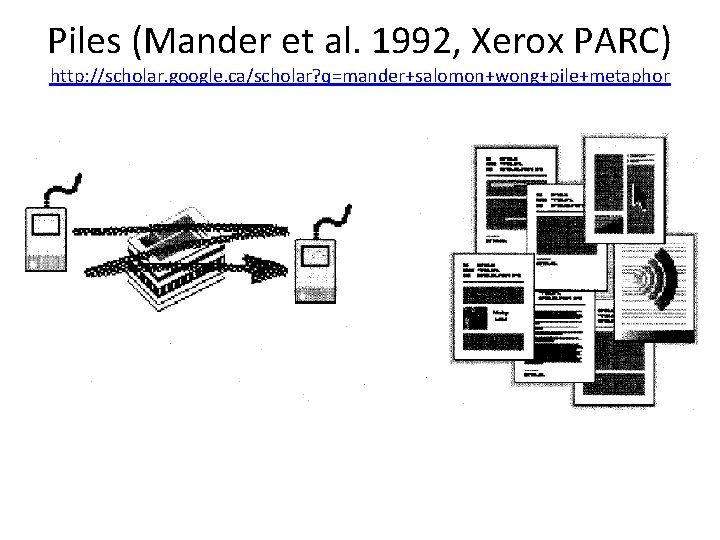 Piles (Mander et al. 1992, Xerox PARC) http: //scholar. google. ca/scholar? q=mander+salomon+wong+pile+metaphor 