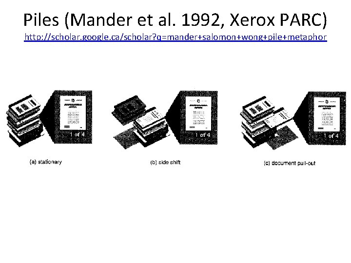 Piles (Mander et al. 1992, Xerox PARC) http: //scholar. google. ca/scholar? q=mander+salomon+wong+pile+metaphor 