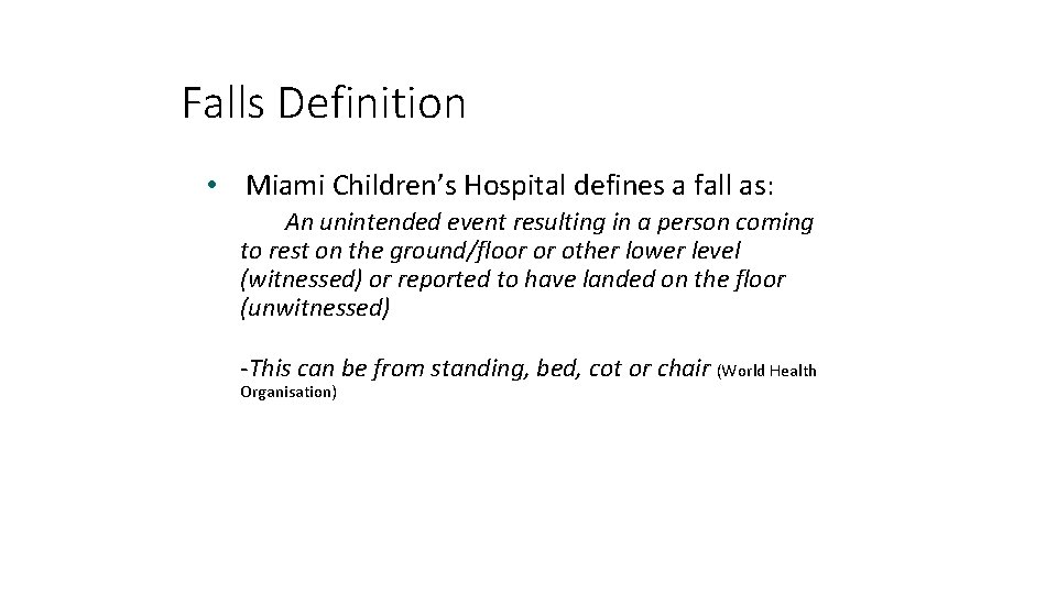Falls Definition • Miami Children’s Hospital defines a fall as: An unintended event resulting