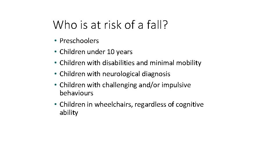 Who is at risk of a fall? Preschoolers Children under 10 years Children with